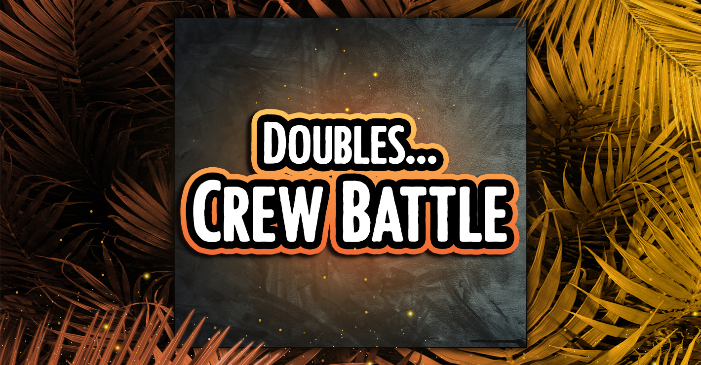Doubles... Crew Battle